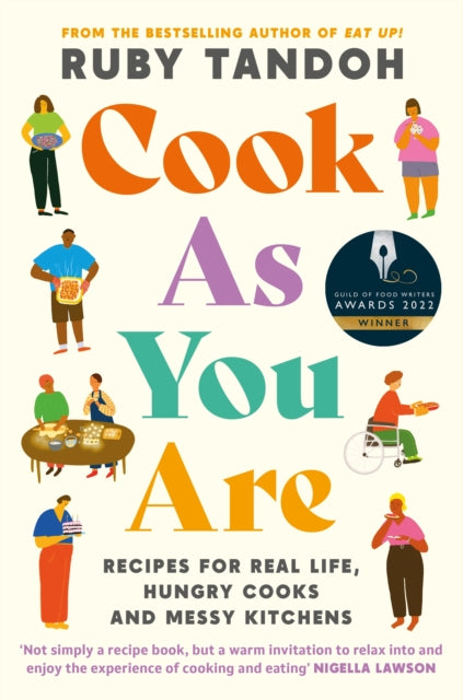 Cook As You Are : Recipes for Real Life, Hungry Cooks and Messy Kitchens - 9781788167529