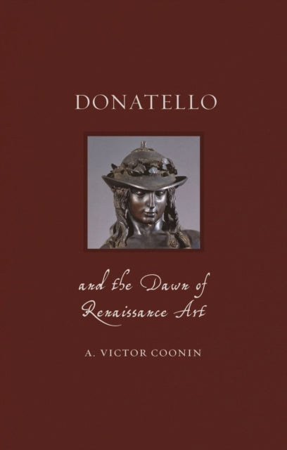 Donatello and the Dawn of Renaissance Art - 9781789141306