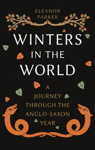 Winters in the World : A Journey through the Anglo-Saxon Year - 9781789146721