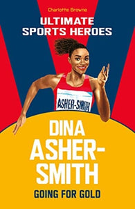 Dina Asher-Smith (Ultimate Sports Heroes) : Going for Gold - 9781789463040