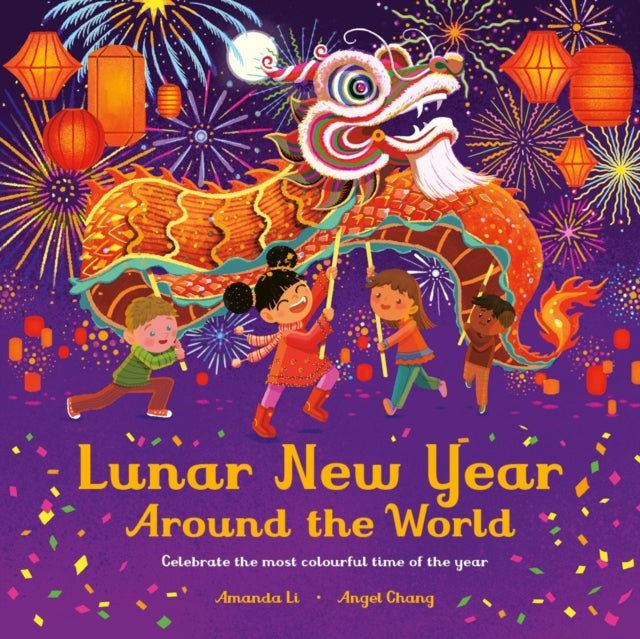 Lunar New Year Around the World : Celebrate the most colourful time of the year - 9781800782792