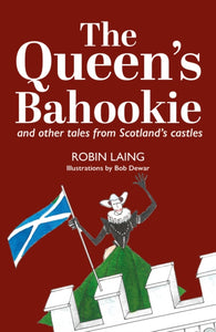 The Queen’s bahookie and other tales from Scotland’s castles - 9781804251362