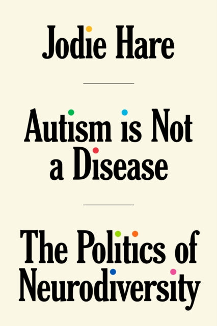 Autism Is Not A Disease : The Politics of Neurodiversity - 9781804291535