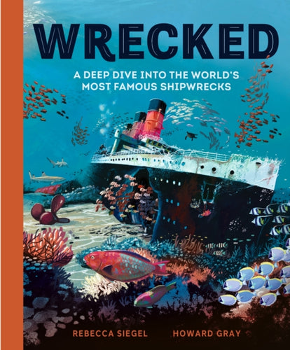 Wrecked : A Deep Dive into the World's Most Famous Shipwrecks - 9781804535455