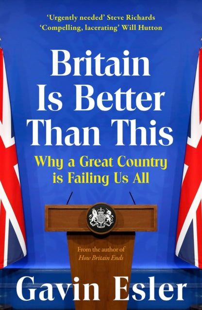 Britain Is Better Than This : Why a Great Country is Failing Us All - 9781804547731