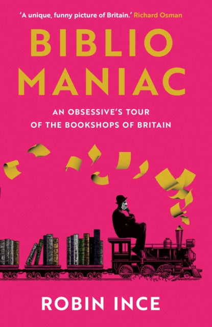 Bibliomaniac : An Obsessive's Tour of the Bookshops of Britain - 9781838957698