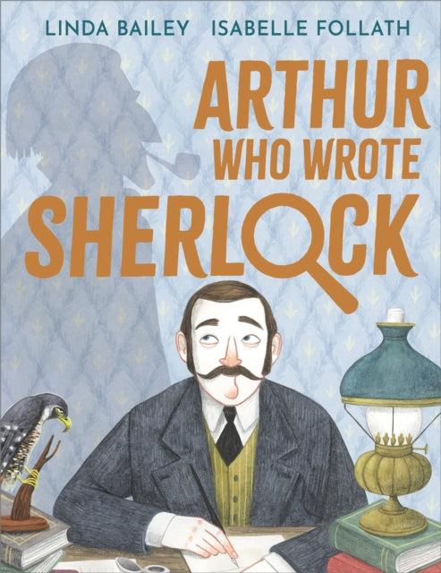 Arthur Who Wrote Sherlock : The True Story of Arthur Conan Doyle - 9781839132995