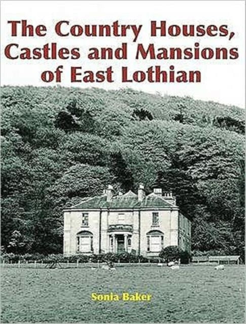 The Country Houses, Castles and Mansions of East Lothian - 9781840334579