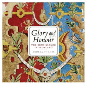 Glory and Honour : The Renaissance in Scotland - 9781841588728