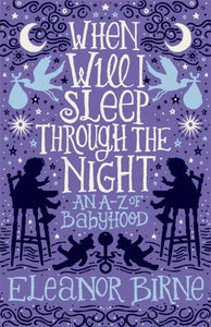 When Will I Sleep Through the Night? : An A-Z of babyhood - 9781846684869