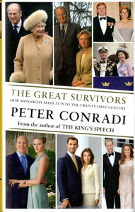 The Great Survivors : How Monarchy Made it into the Twenty-First Century - 9781846882098