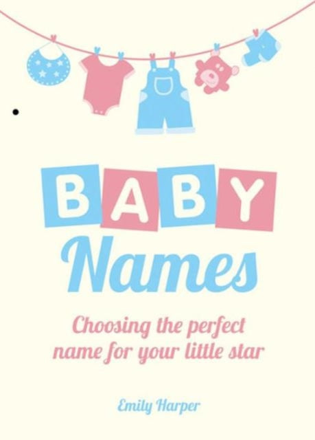 Baby Names : Choosing the Perfect Name for Your Little Star - 9781849533706