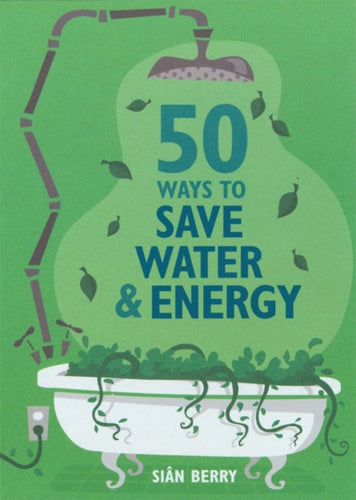 50 Ways to Save Water and Energy - 9781856267731