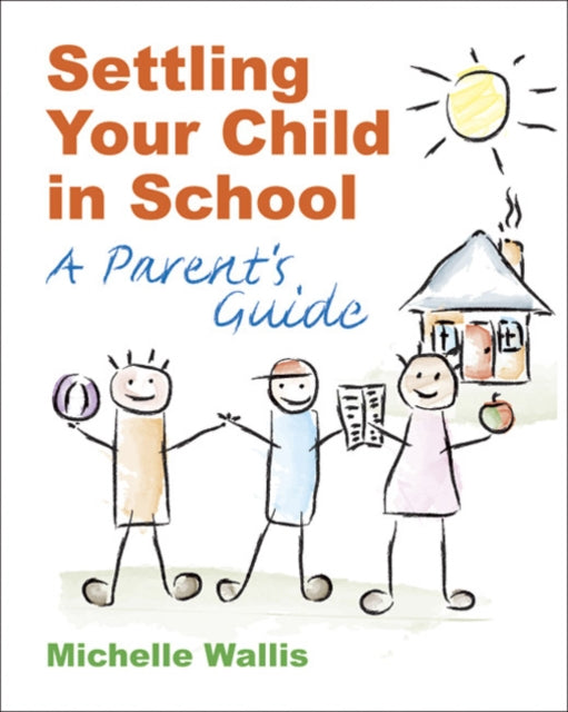 Settling Your Child in School : A Parent's Guide - 9781904424505