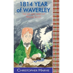 1814 Year of Waverley : The Life and Times of Walter Scott : No. 2 - 9781908931238