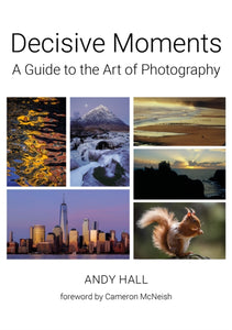 Decisive Moments : A Guide to the Art of Photography - 9781910022108