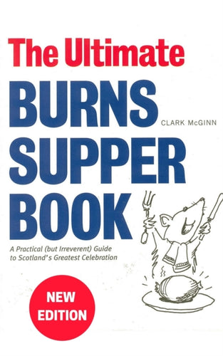 The Ultimate Burns Supper Book : A Practical (but Irreverent) Guide to Scotland’s Greatest Celebration - 9781910745229