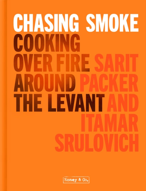 Chasing Smoke: Cooking over Fire Around the Levant - 9781911641322