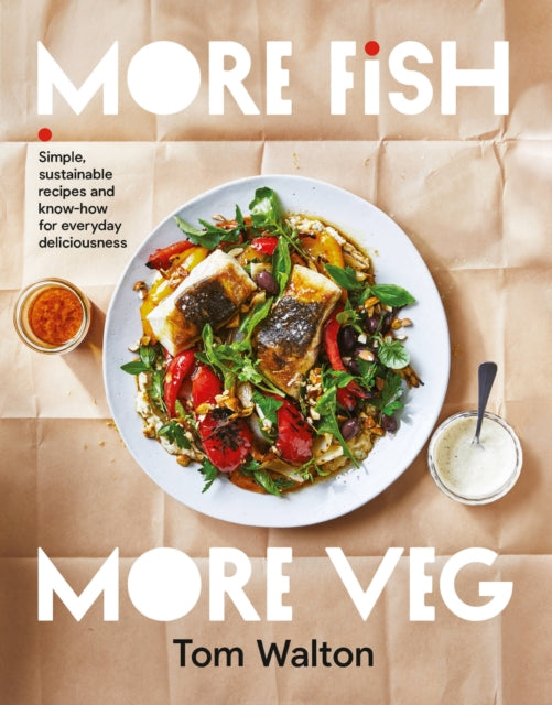 More Fish, More Veg : Simple, sustainable recipes and know-how for everyday deliciousness - 9781911668503