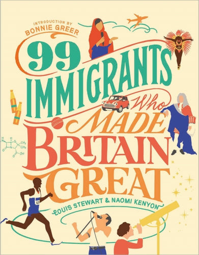 99 Immigrants Who Made Britain Great : Inspirational Individuals Who Shaped the UK - 9781912454334