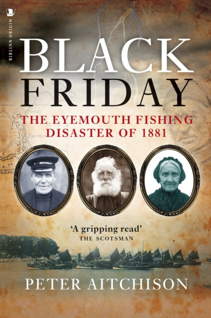 Black Friday : The Eyemouth Fishing Disaster of 1881 - 9781912476237