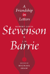 A Friendship in Letters : Robert Louis Stevenson & J.M. Barrie - 9781913207021