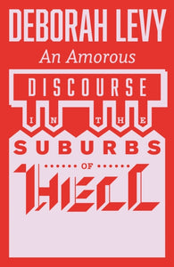 An Amorous Discourse in the Suburbs of Hell - 9781913505257