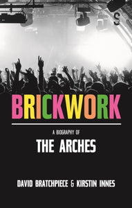 Brickwork: A Biography of The Arches - 9781913630980