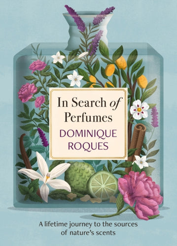 In Search of Perfumes : A lifetime journey to the sources of nature's scents - 9781914495168