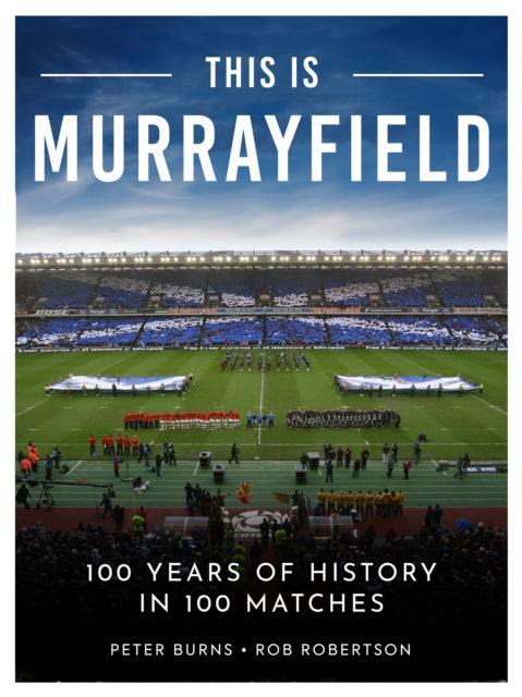 This is Murrayfield : 100 Years of History in 100 Matches - 9781915359339