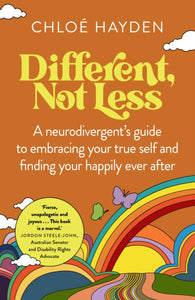 Different, Not Less : A neurodivergent's guide to embracing your true self and finding your happily ever after - 9781922616180