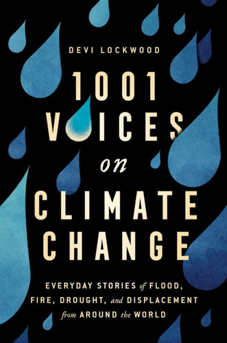 1,001 Voices on Climate Change : Everyday Stories of Flood, Fire, Drought, and Displacement from Around the World - 9781982146733