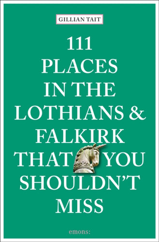 111 Places in the Lothians and Falkirk That You Shouldn't Miss - 9783740815691