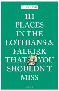 111 Places in the Lothians and Falkirk That You Shouldn't Miss - 9783740815691