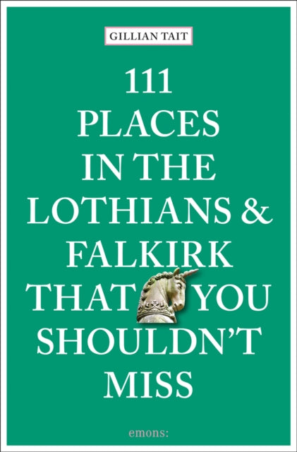 111 Places in the Lothians and Falkirk That You Shouldn't Miss - 9783740815691