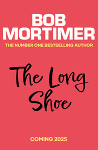 Pre-Order for 25th of September: Signed Indie Exclusive copy of The Long Shoe by Bob Mortimer