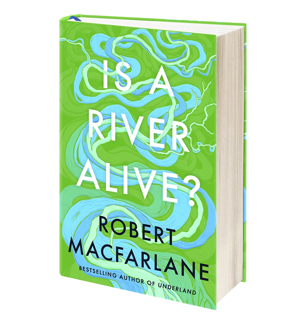 Pre-Order for 1st of May: Signed Indie Exclusive copy of Is A River Alive? by Robert Macfarlane