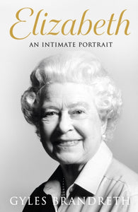 Elizabeth : An intimate portrait from the writer who knew her and her family for over fifty years-9780241582589