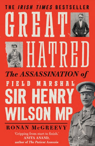 Great Hatred : The Assassination of Field Marshal Sir Henry Wilson MP-9780571372829