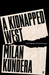 A Kidnapped West : The Tragedy of Central Europe-9780571378418