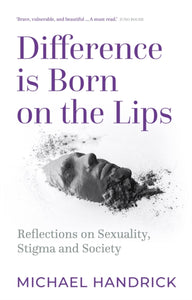 Difference Is Born on the Lips : Reflections on sexuality, stigma and society-9780750999021