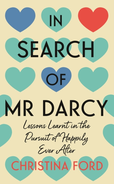 In Search of Mr Darcy : Lessons Learnt in the Pursuit of Happily Ever After-9781837730025